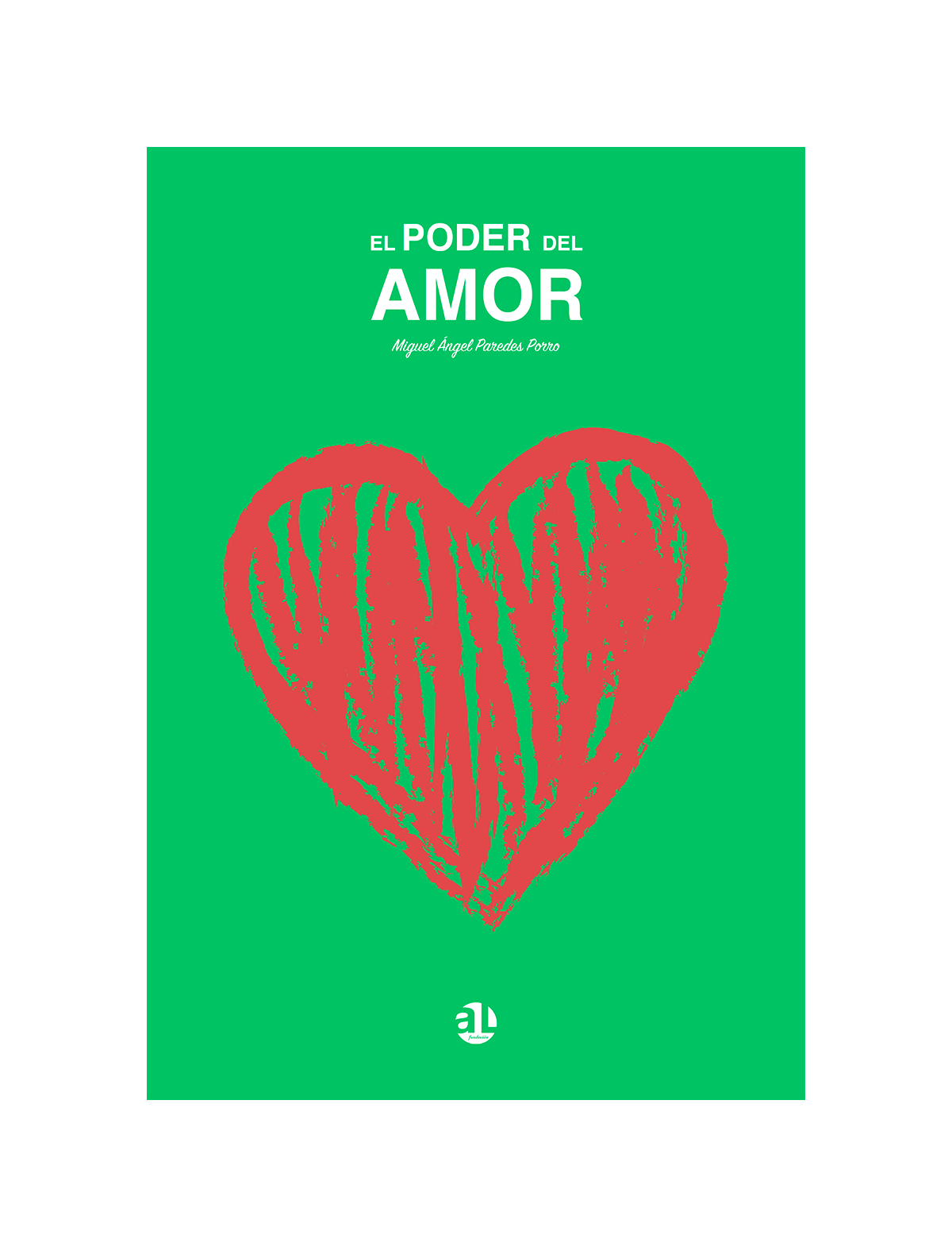 El poder del amor, Miguel Ángel Paredes Porro, AL Fundación, portada